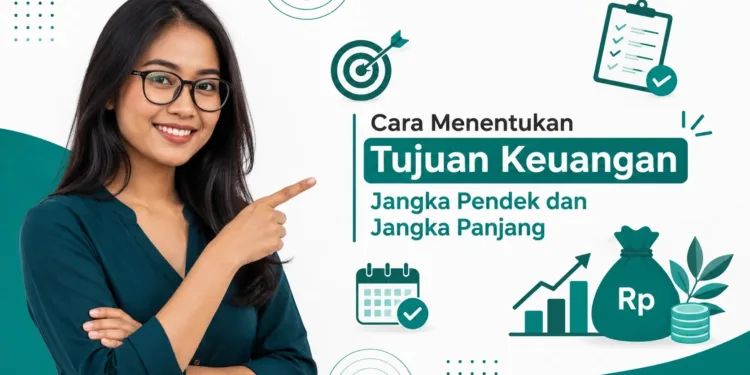 Cara Menentukan Tujuan Keuangan Jangka Pendek dan Jangka Panjang