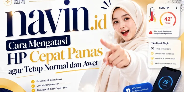 Cara Mengatasi HP Cepat Panas agar Tetap Normal dan Awet