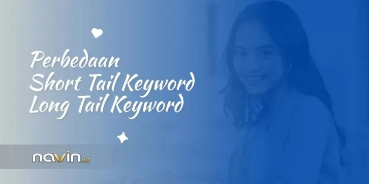 Perbedaan Short Tail Keyword dan Long Tail Keyword: Mana yang Lebih Efektif untuk SEO?